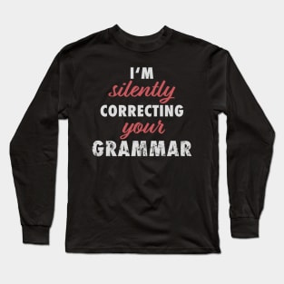 Silently Correcting Grammar English Teacher Gift Long Sleeve T-Shirt